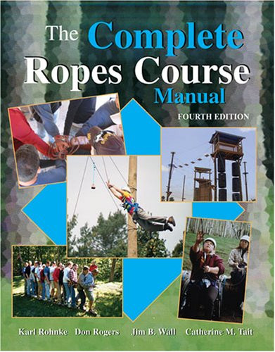 The Complete Ropes Course Manual The Complete Ropes Course Manual