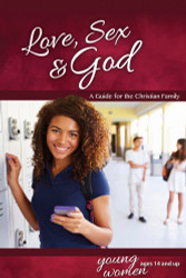 Love Sex & God: For Young Women Ages 14 and Up - Learning About Sex
