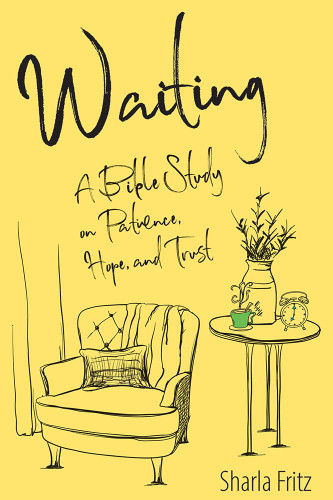 Waiting: A Bible Study on Patience Hope and Trust