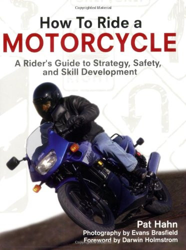 How to Ride a Motorcycle: A Rider's Guide to Strategy Safety And