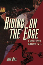 Riding on the Edge: A Motorcycle Outlaw's Tale