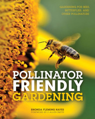 Pollinator Friendly Gardening: Gardening for Bees Butterflies and