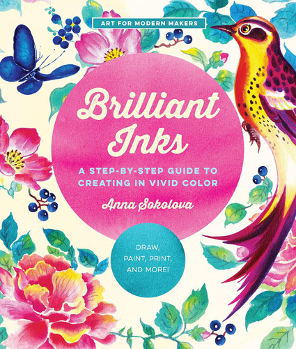 Brilliant Inks: A Step-by-Step Guide to Creating in Vivid Color -