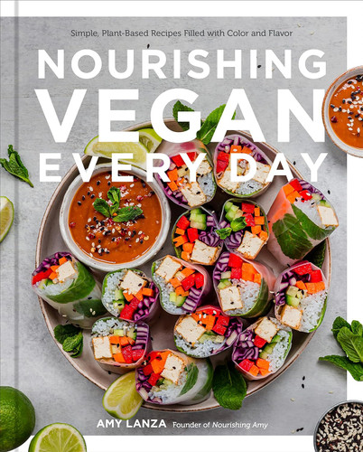 Nourishing Vegan Every Day: Simple Plant-Based Recipes Filled with