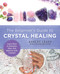 The Beginner's Guide to Crystal Healing: Learn How to Energize Heal