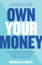 Own Your Money: Practical Strategies to Budget Better Earn More and