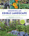 Growing an Edible Landscape: How to Transform Your Outdoor Space into