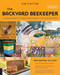 The Backyard Beekeeper: An Absolute Beginner's Guide to Keeping Bees