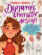 Dynamic Character Design: Draw faces and figures with pencil markers