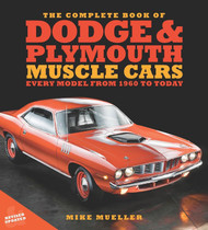 The Complete Book of Dodge and Plymouth Muscle Cars: Every Model from