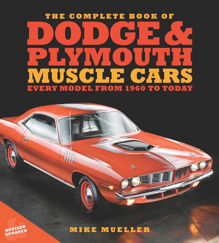 The Complete Book of Dodge and Plymouth Muscle Cars: Every Model from