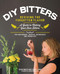 DIY Bitters: Reviving the Forgotten Flavor - A Guide to Making Your