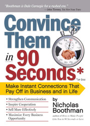 Convince Them in 90 Seconds or Less: Make Instant Connections That