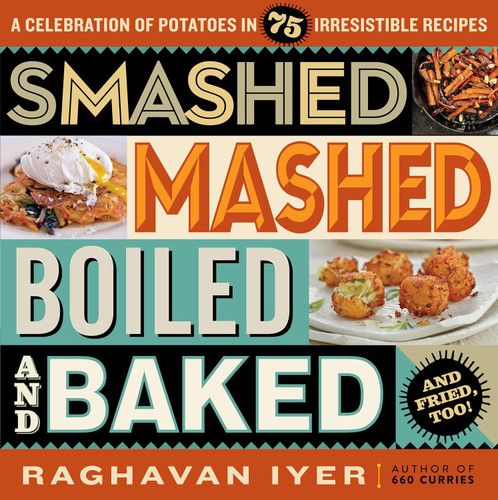 Smashed Mashed Boiled and Baked and Fried Too!