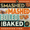Smashed Mashed Boiled and Baked and Fried Too!
