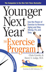 Younger Next Year: The Exercise Program: Use the Power of Exercise to
