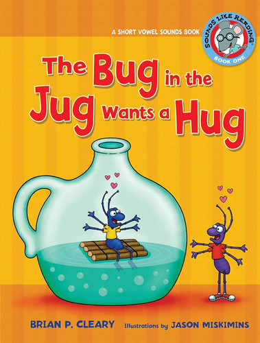 The Bug in the Jug Wants a Hug: A Short Vowel Sounds Book