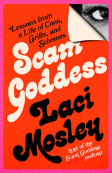 Scam Goddess: Lessons from a Life of Cons Grifts and Schemes