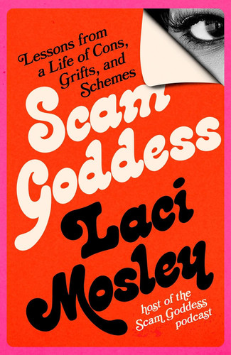 Scam Goddess: Lessons from a Life of Cons Grifts and Schemes