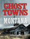 Ghost Towns of Montana