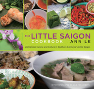 Little Saigon Cookbook: Vietnamese Cuisine And Culture In Southern