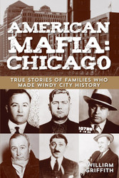 American Mafia: Chicago: True Stories Of Families Who Made Windy City