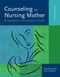 Counseling the Nursing Mother: A Lactation Consultant's Guide