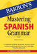 Mastering Spanish Grammar (Barron's Grammar)
