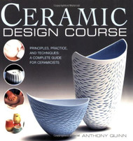 Ceramic Design Course: Principles Practice and Techniques: a Complete