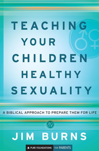 Teaching Your Children Healthy Sexuality: A Biblical Approach to