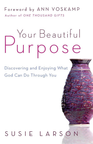 Your Beautiful Purpose: Discovering and Enjoying What God Can Do
