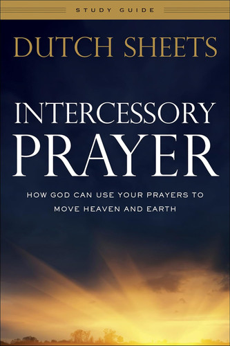 Intercessory Prayer Study Guide: How God Can Use Your Prayers to Move