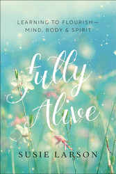 Fully Alive: Learning to Flourish - Mind Body & Spirit