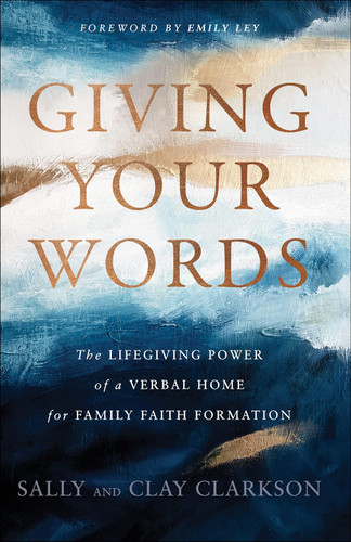 Giving Your Words: The Lifegiving Power of a Verbal Home for Family