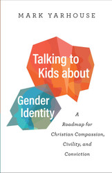 Talking to Kids about Gender Identity: A Roadmap for Christian