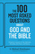 The 100 Most Asked Questions about God and the Bible