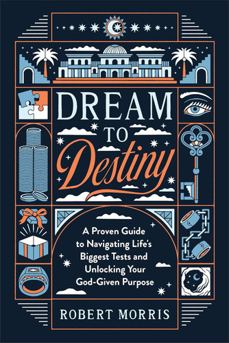 Dream to Destiny: A Proven Guide to Navigating Life's Biggest Tests