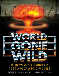 World Gone Wild: A Survivor's Guide to Post-Apocalyptic Movies