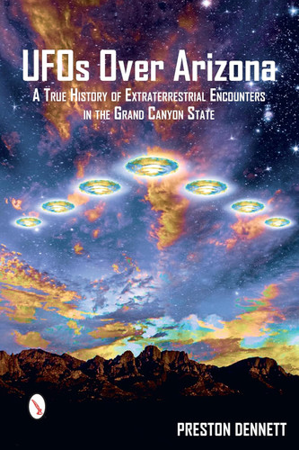 UFOs Over Arizona: A True History of Extraterrestrial Encounters in