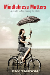 Mindfulness Matters: A Guide to Mastering Your Life