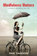 Mindfulness Matters: A Guide to Mastering Your Life
