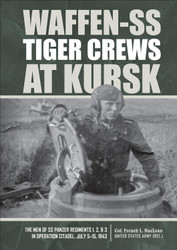 Waffen-SS Tiger Crews at Kursk: The Men of SS Panzer Regiments 1 2