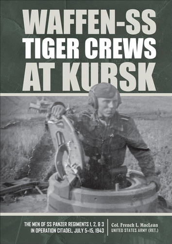 Waffen-SS Tiger Crews at Kursk: The Men of SS Panzer Regiments 1 2