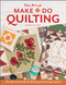 The Art of Make-Do Quilting: The Ultimate Guide for Working with