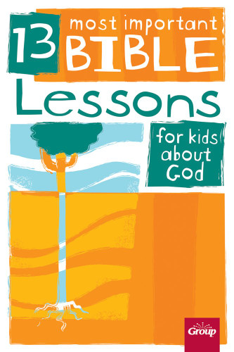 13 Most Important Bible Lessons for Kids about God