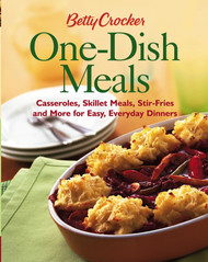 Betty Crocker One-Dish Meals: Casseroles Skillet Meals Stir Fries And