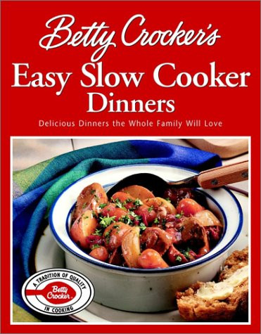 Betty Crocker's Easy Slow Cooker Dinners: Delicious Dinners the Whole