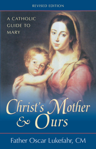 Christ's Mother and Ours: A Catholic Guide to Mary and Updated