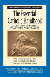 The Essential Catholic Handbook: A Summary of Beliefs Practices and