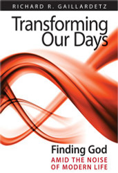 Transforming Our Days: Finding God Amid the Noise of Modern Life